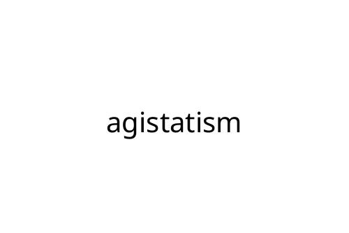 agistatism