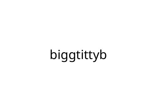 biggtittyb