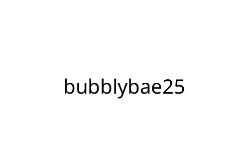 bubblybae25