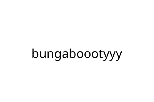 bungaboootyyy