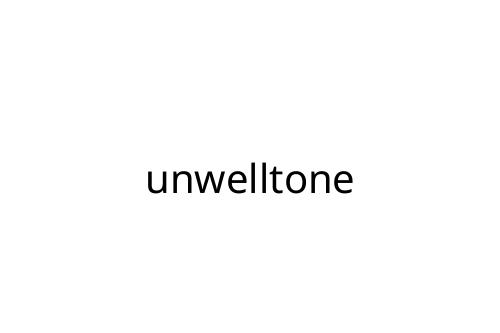 unwelltone