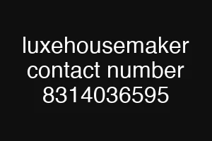luxehousemaker contact number 8314036595