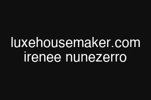 luxehousemaker.com irenee nunezerro